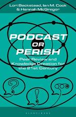 Podcast or Perish: Peer Review and Knowledge Creation for the 21st Century