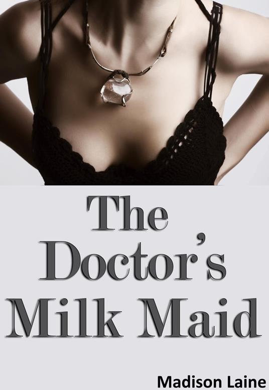 The Doctor's Milk Maid (Human Cow Lactation Erotica)