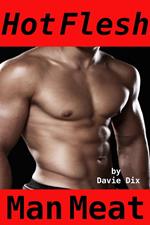 Hot Flesh, Man Meat (Gay Erotica)