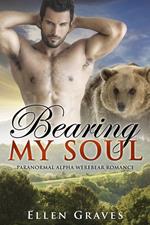 Bearing My Soul (Paranormal Alpha Werebear Romance)