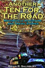 Another Ten For The Road -- Motorcycle Travel and Adventure Stories