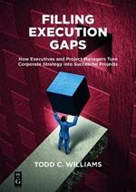 Filling Execution Gaps: How Executives and Project Managers Turn Corporate Strategy into Successful Projects