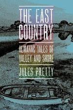 The East Country: Almanac Tales of Valley and Shore