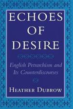 Echoes of Desire: English Petrarchism and Its Counterdiscourses