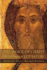 The Image of Christ in Russian Literature: Dostoevsky, Tolstoy, Bulgakov, Pasternak