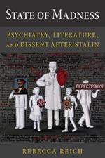 State of Madness: Psychiatry, Literature, and Dissent After Stalin