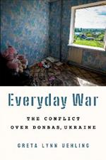 Everyday War: The Conflict over Donbas, Ukraine