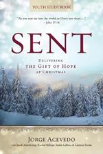 Sent - Youth Study Book: Delivering the Gift of Hope at Christmas