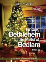 Finding Bethlehem in the Midst of Bedlam: An Advent Study for Children