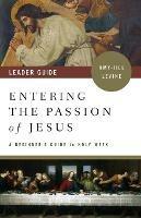 Entering the Passion of Jesus Leader Guide