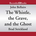 The Whistle, The Grave, and The Ghost