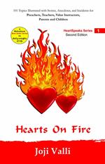 Hearts on Fire (101 topics illustrated with stories, anecdotes, and incidents for preachers, teachers, value instructors, parents and children) by Joji Valli
