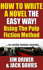 How To Write A Novel The Easy Way Using The Pulp Fiction Method To Write Better Novels