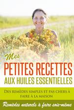 Huiles Essentielles : Mes Petites Recettes Aux Huiles Essentielles!