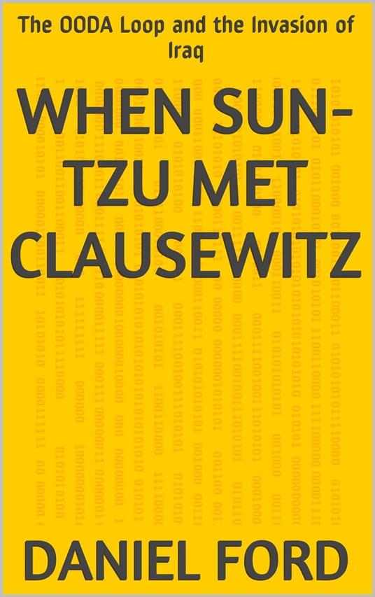 When Sun-tzu Met Clausewitz: the OODA Loop and the Invasion of Iraq