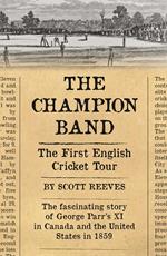 The Champion Band: The First English Cricket Tour