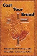 Cast Your Bread: Bible Studies for the Busy Leader