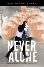 Never Alone: Amazing Stories of One Man and His God