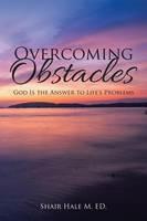 Overcoming Obstacles: God Is the Answer to Life's Problems