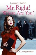 Mr. Right! Where Are You?: A Dating Memoir