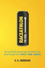 Raceathlon: Run Your Life the Way You Want, But Make Sure You Are on the Right Track to Boost Your Success