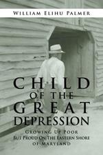 Child of the Great Depression: Growing Up Poor but Proud on the Eastern Shore of Maryland