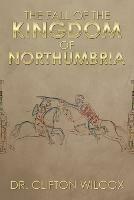 The Fall of the Kingdom of Northumbria