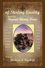 of Sterling Quality: Book Five: Beyond Shining Times