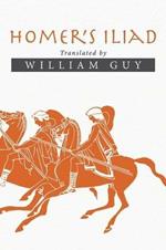 Homer's Iliad: Translated by William Guy