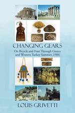 Changing Gears: On Bicycle and Foot Through Greece and Western Turkey Summer, 1984