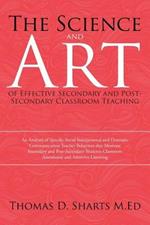 The Science and Art of Effective Secondary and Post-Secondary Classroom Teaching: An Analysis of Specific Social Interpersonal and Dramatic Communication Teacher Behaviors that Motivate Secondary and Post-Secondary Students Classroom Attendance and Attentive Listening