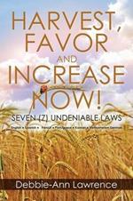 Harvest, Favor and Increase Now!: Seven (7) Undeniable Laws