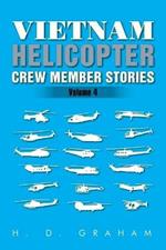 Vietnam Helicopter Crew Member Stories: Volume IV