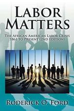 Labor Matters: The African American Labor Crisis, 1861-Present 2nd Edition