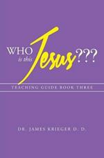 Who Is This Jesus: Teaching Guide Book Three