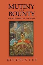 Mutiny in the Bounty: A Subtle Spiritual Takeover