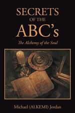 SECRETS OF THE ABC's: The Alchemy of the Soul