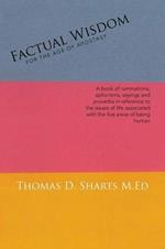 Factual Wisdom For the Age of Apostasy: A book of ruminations, aphorisms, sayings and proverbs in reference to the issues of life associated with the five areas of being human