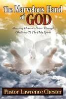 The Marvelous Hand of God: Accessing Heaven's Favor Through Obedience to the Holy Spirit