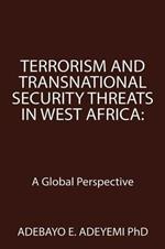 Terrorism and Transnational Security Threats in West Africa: A Global Perspective