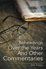 Beheadings Over the Years And Other Commentaries