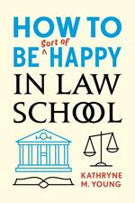 How to Be Sort of Happy in Law School