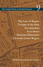 The Case of Wagner / Twilight of the Idols / The Antichrist / Ecce Homo / Dionysus Dithyrambs / Nietzsche Contra Wagner: Volume 9