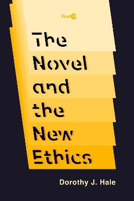 The Novel and the New Ethics - Dorothy J. Hale - cover