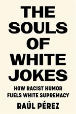 The Souls of White Jokes