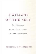 Twilight of the Self: The Decline of the Individual in Late Capitalism