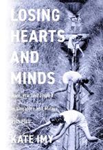 Losing Hearts and Minds: Race, War, and Empire in Singapore and Malaya, 1915–1960