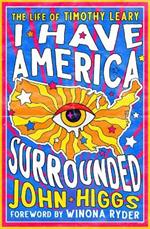 I Have America Surrounded: The Life of Timothy Leary