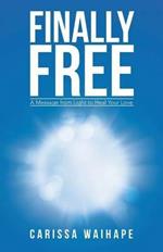 Finally Free: A Message from Light to Heal Your Love