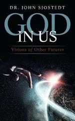 God in Us: Visions of Other Futures